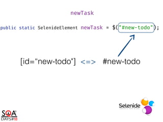 public static SelenideElement newTask = $("#new-todo");
newTask
[id=“new-todo"] <=> #new-todo
 