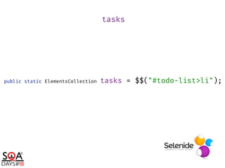 public static ElementsCollection tasks = $$("#todo-list>li");
tasks
 