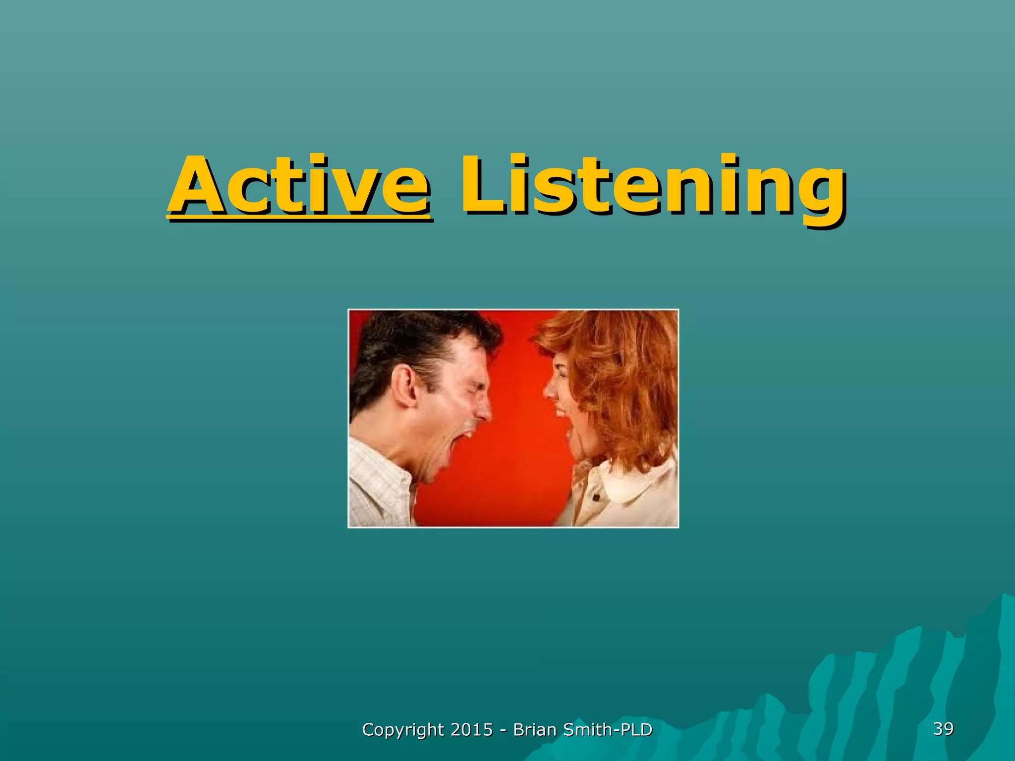 Copyright 2015 - Brian Smith-PLDCopyright 2015 - Brian Smith-PLD 3939
ActiveActive ListeningListening
 