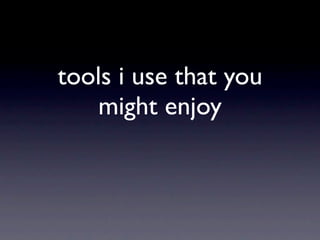 tools i use that you
    might enjoy
 