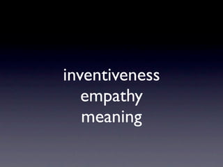 inventiveness
   empathy
   meaning
 