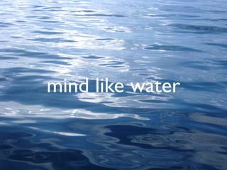 mind like water
 