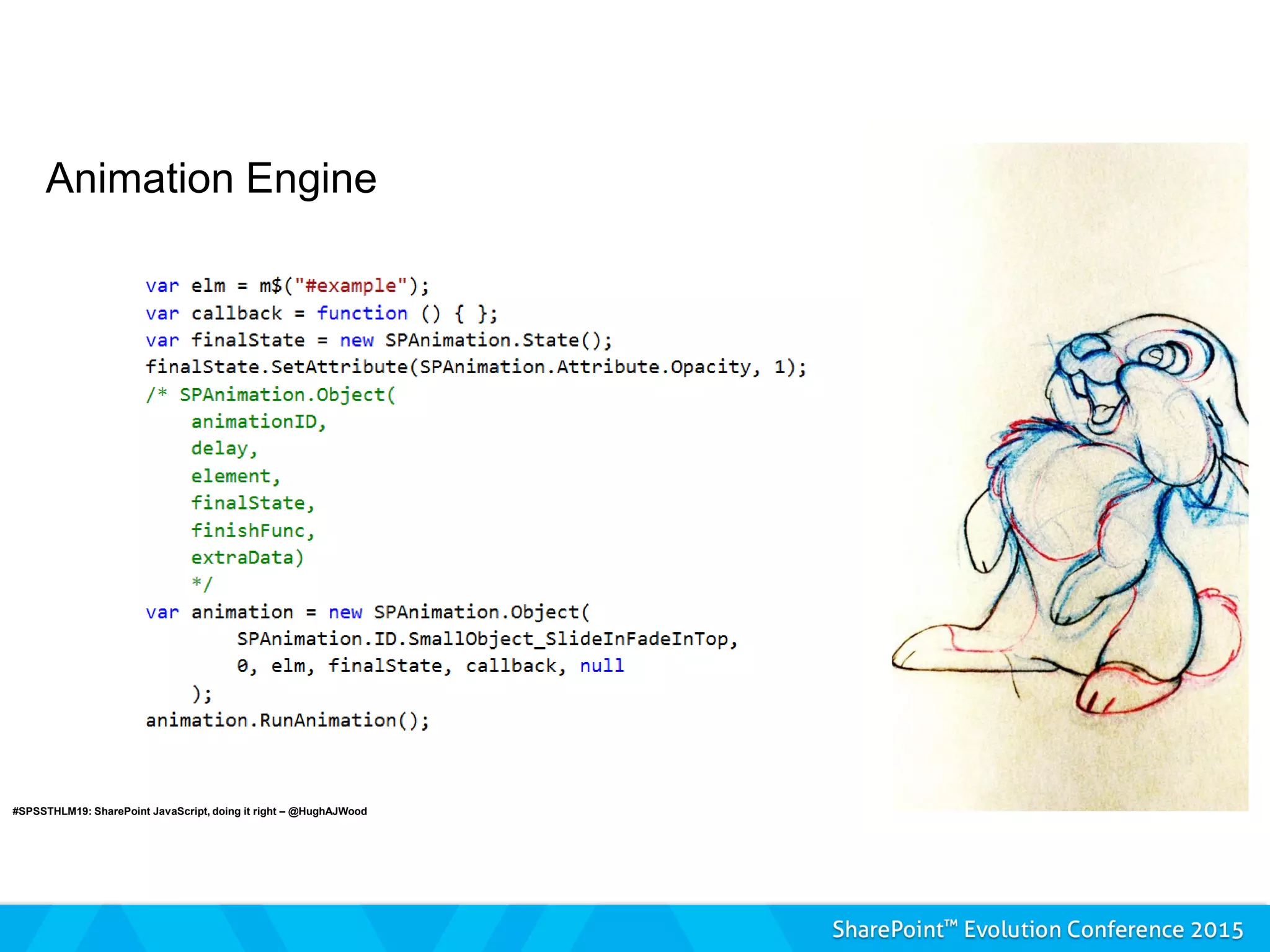 Animation Engine
#SPSSTHLM19: SharePoint JavaScript, doing it right – @HughAJWood
 