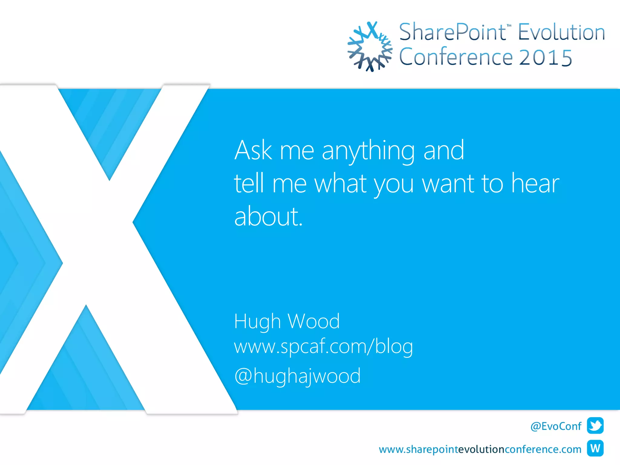 Ask me anything and
tell me what you want to hear
about.
Hugh Wood
www.spcaf.com/blog
@hughajwood
 