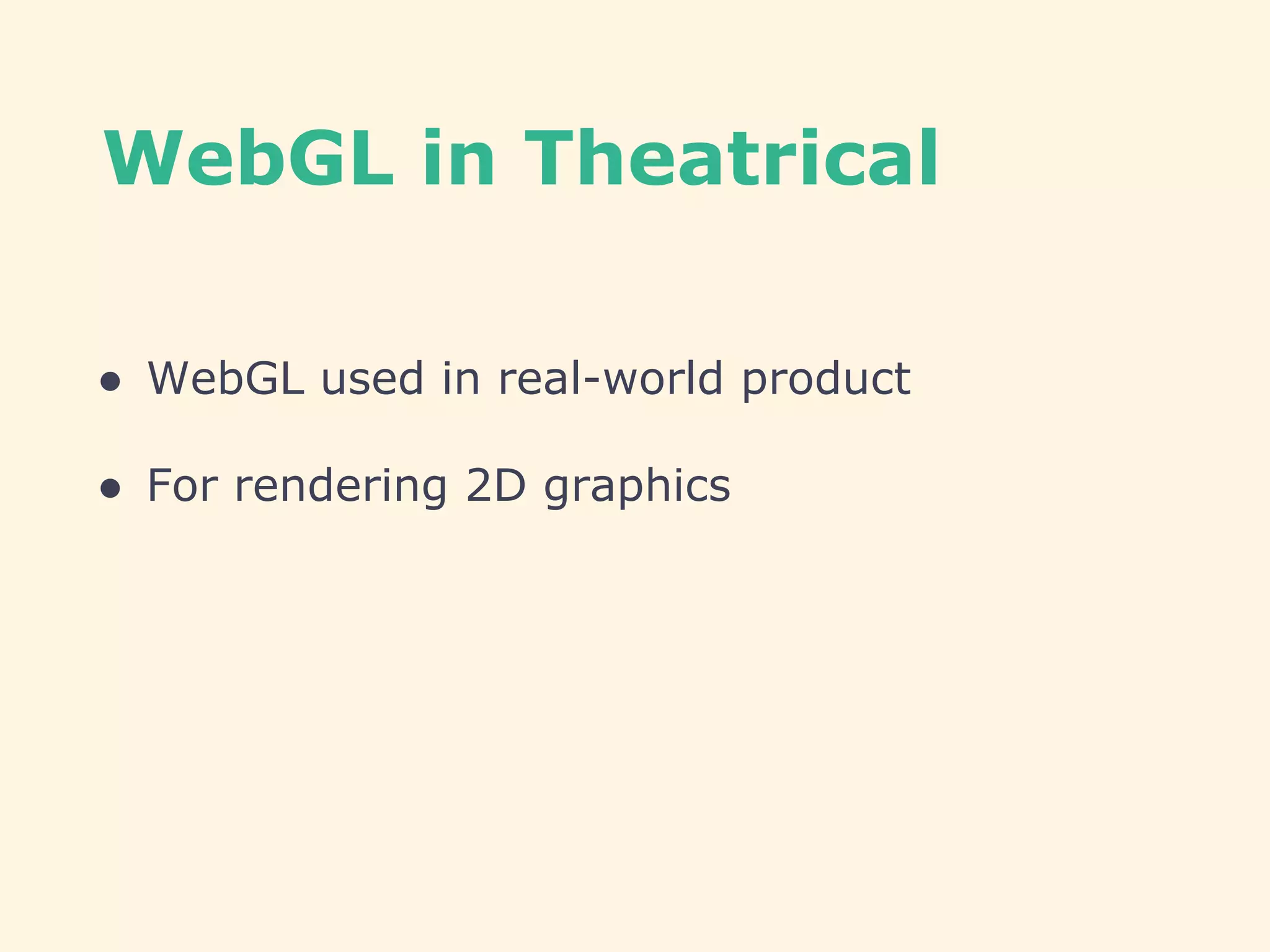 WebGL in Theatrical Suite
● WebGL used in real-world product
● For rendering 2D graphics
 