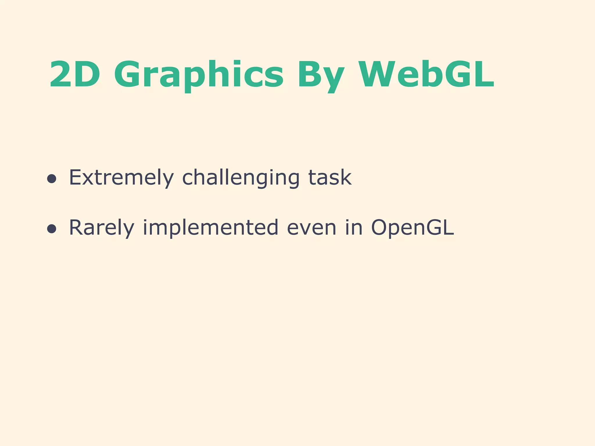 2D Graphics By WebGL
● Extremely challenging task
● Rarely implemented even in OpenGL
 