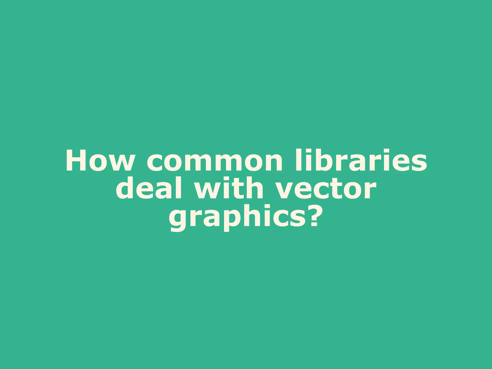 How common libraries
deal with vector
graphics?
 
