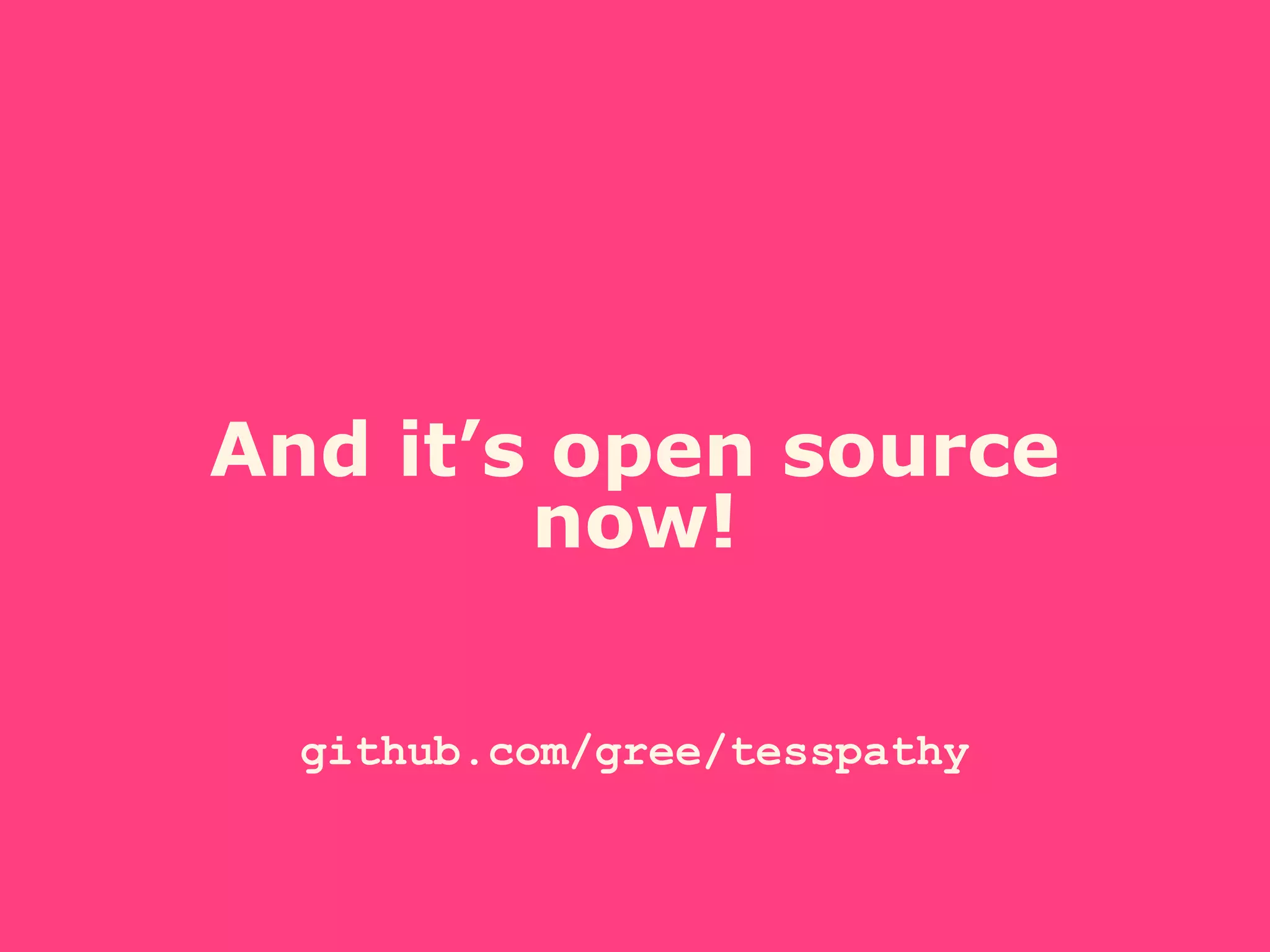 And it’s open source
now!
github.com/gree/tesspathy
 