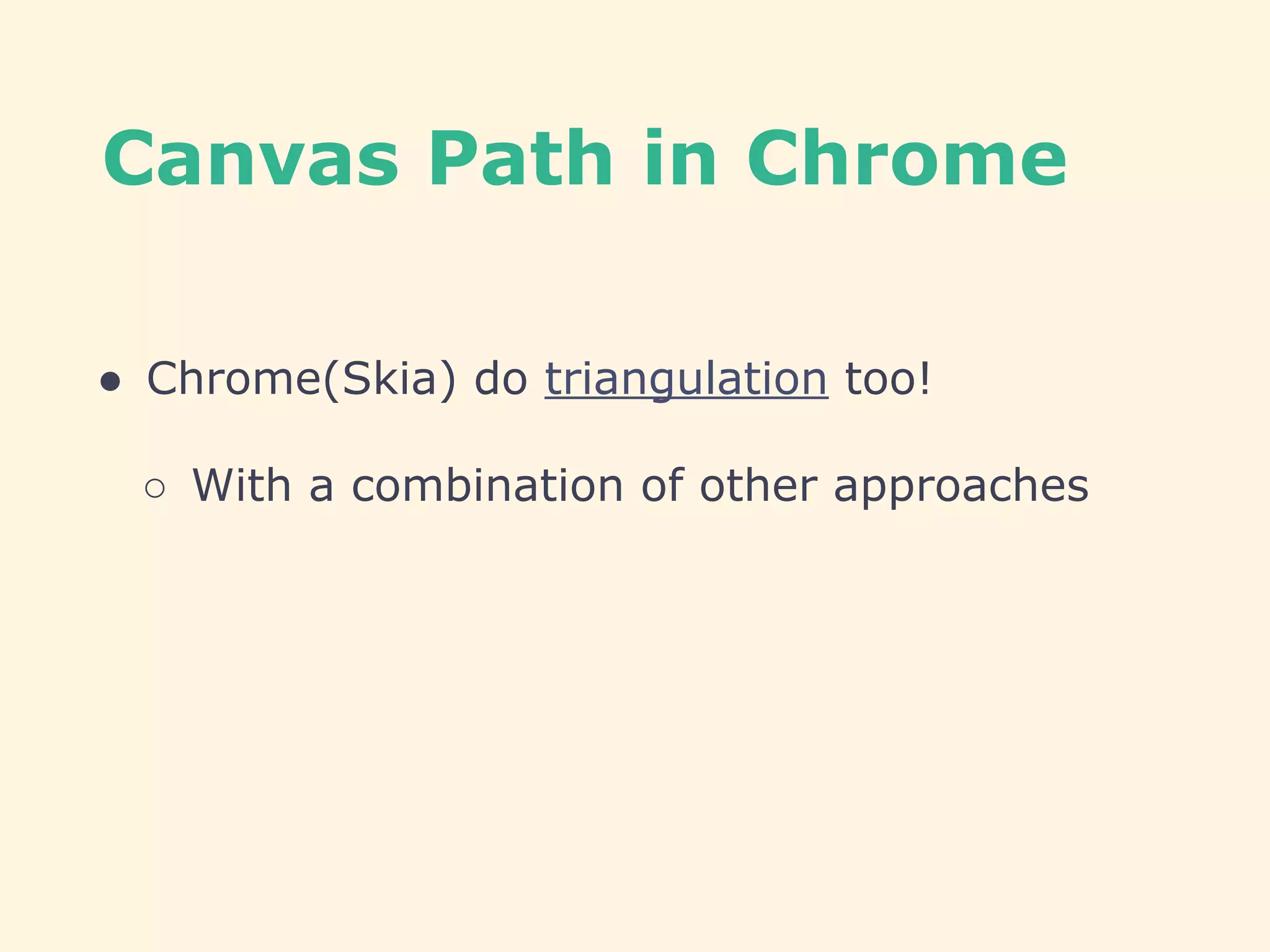 Canvas Path in Chrome
● Chrome(Skia) do triangulation too!
○ With a combination of other approaches
 
