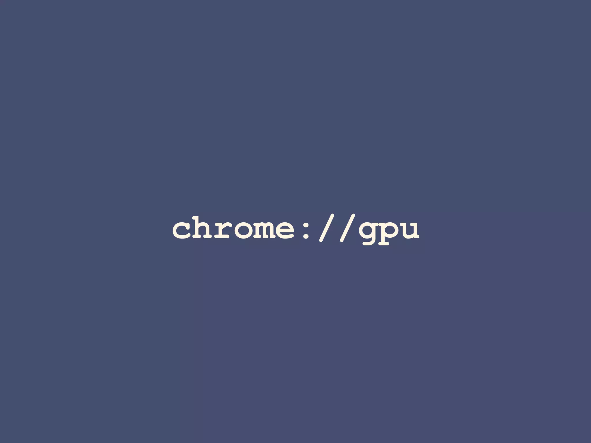 chrome://gpu
 