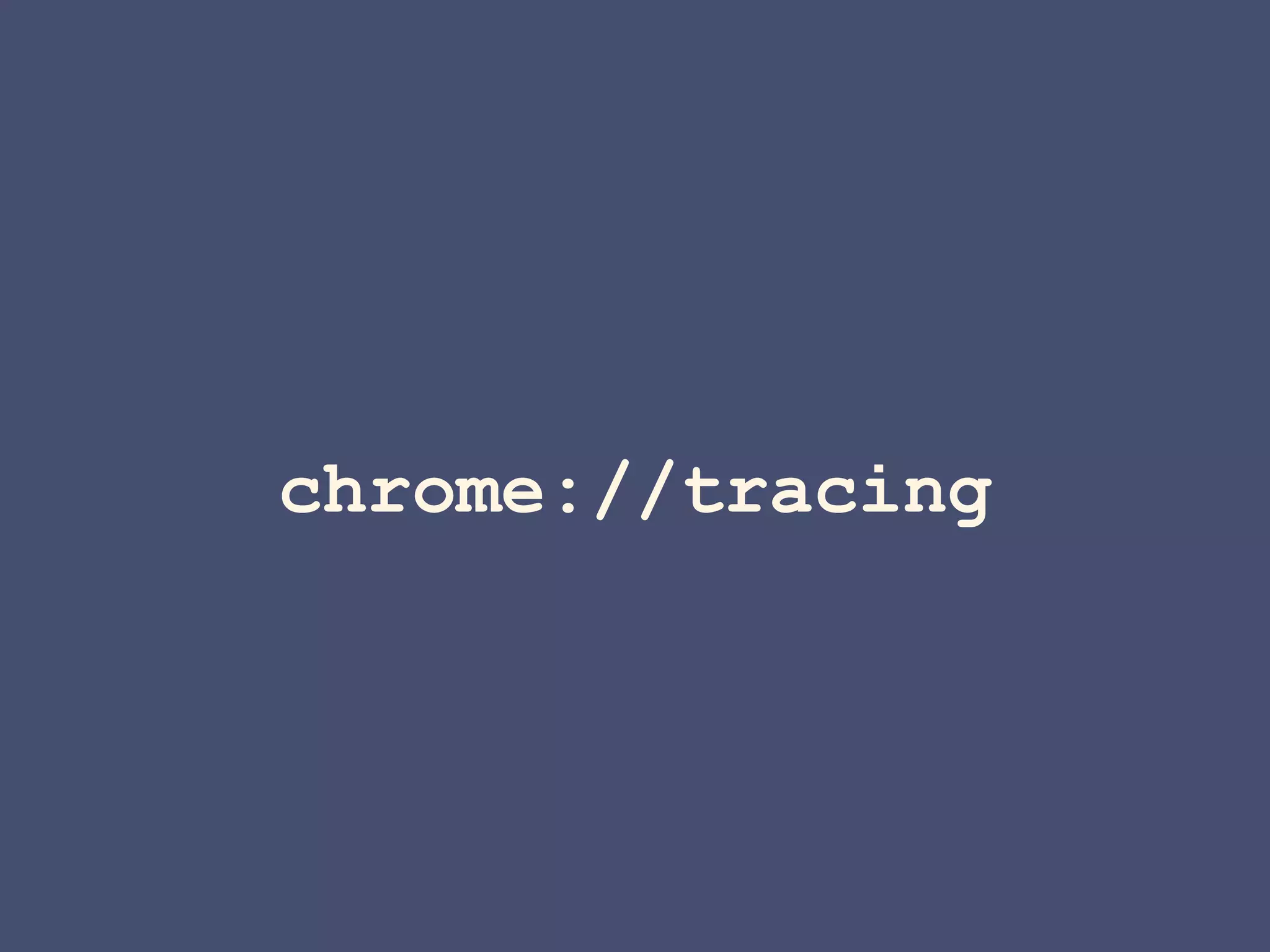 chrome://tracing
 