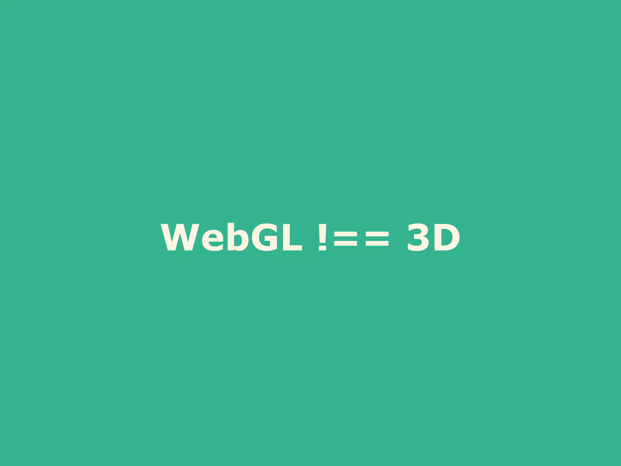WebGL !== 3D
 