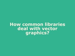 How common libraries
deal with vector
graphics?
 