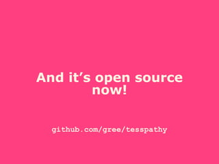 And it’s open source
now!
github.com/gree/tesspathy
 