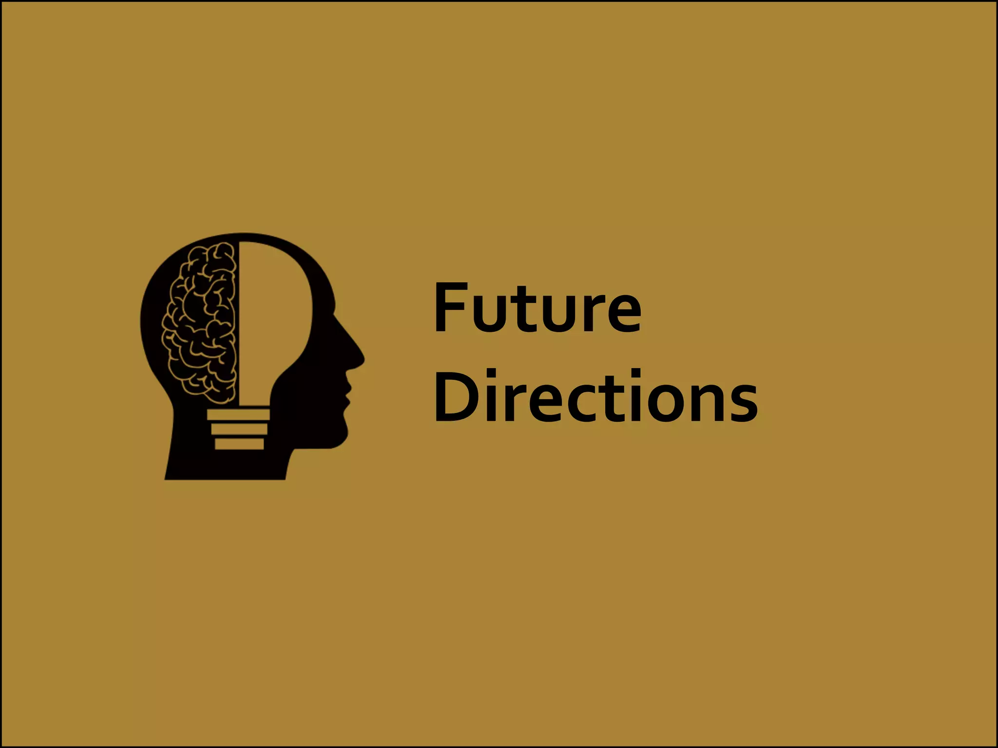 Future
Directions
 