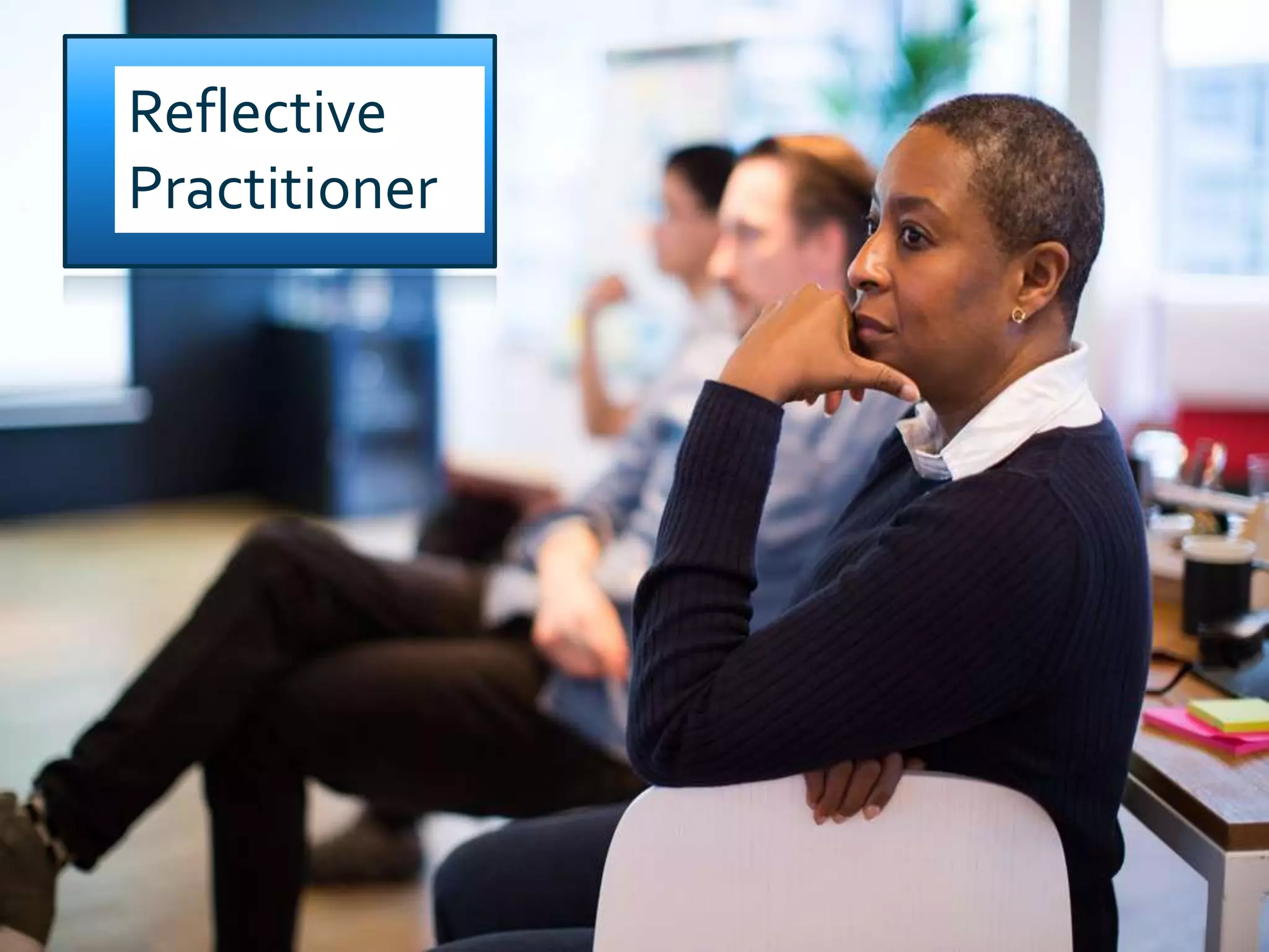 Reflective
Practitioner
 