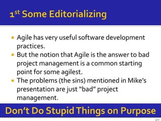    Agile has very useful software development
     practices.
    But the notion that Agile is the answer to bad
     pr...
