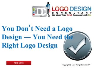 Copyright © Logo Design Consultant™ You Don’t Need a Logo Design ― You Need the Right Logo Design READ MORE 