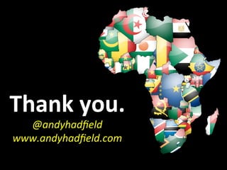 Thank	
  you.	
  
  @andyhadﬁeld	
  
www.andyhadﬁeld.com	
  
 