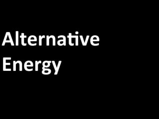 AlternaIve	
  
Energy	
  
 
