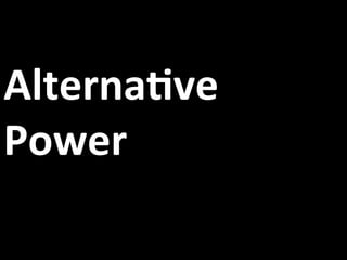 AlternaIve	
  
Power	
  
 