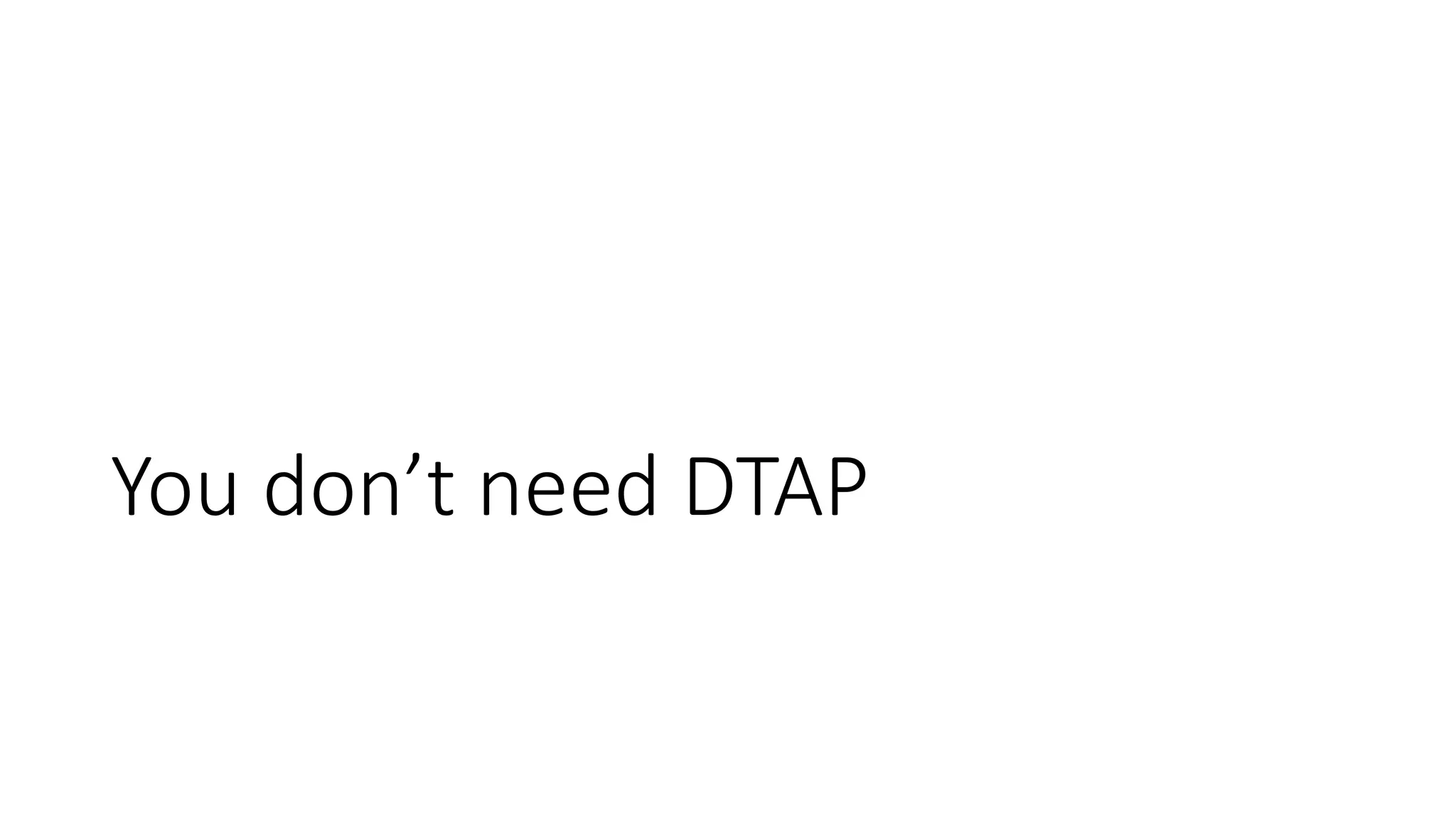 You don’t need DTAP
 