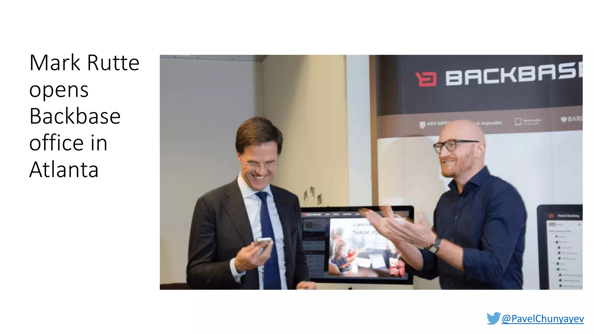 @PavelChunyayev
Mark Rutte
opens
Backbase
office in
Atlanta
 