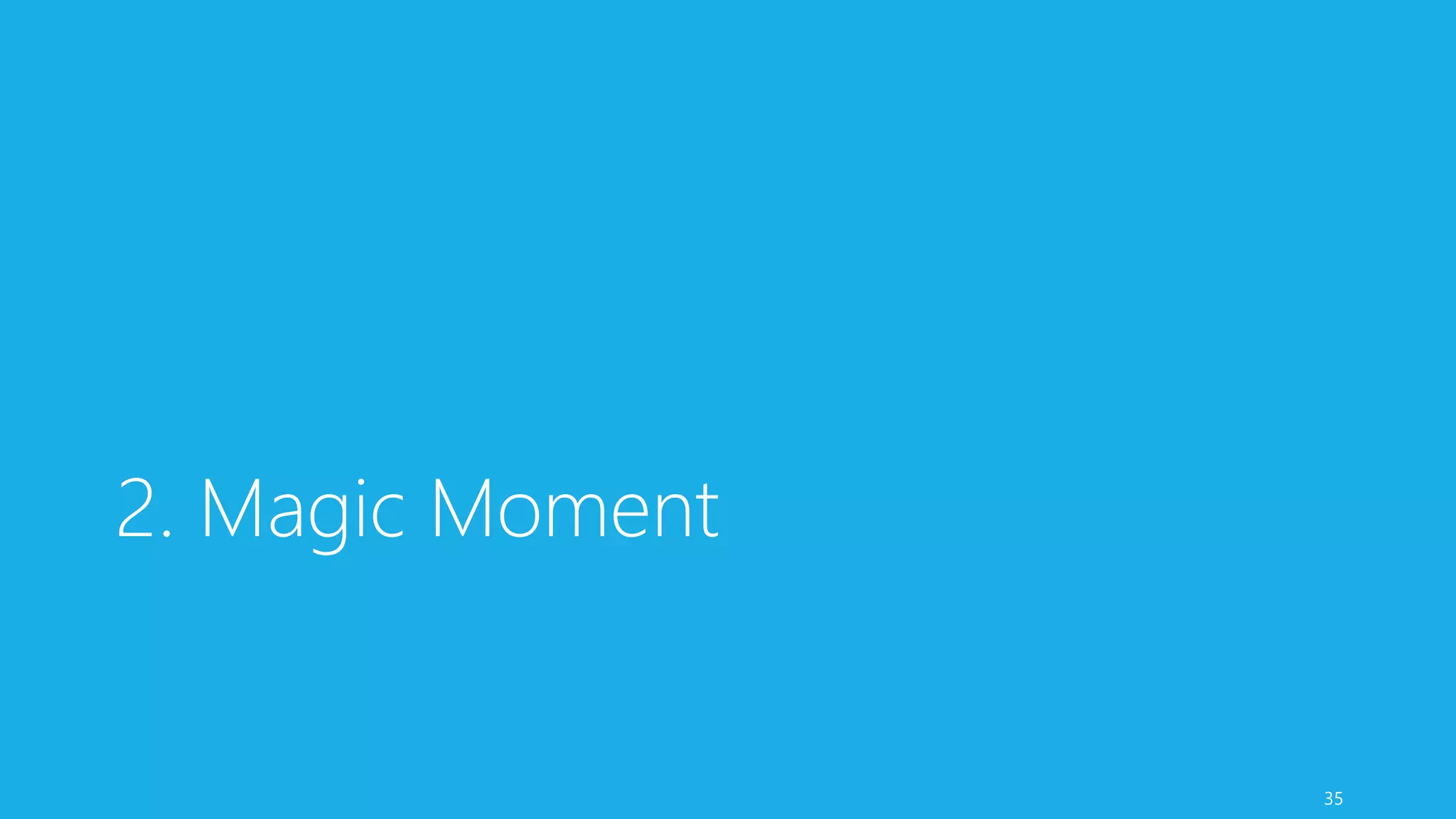 2. Magic Moment
35
 