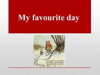 My favourite day
 