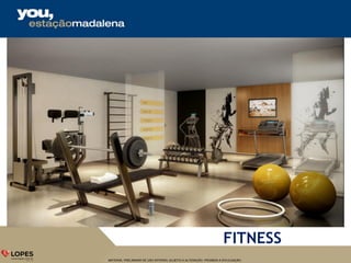 MATERIAL PRELIMINAR DE USO INTERNO, SUJEITO A ALTERAÇÃO. PROIBIDA A DIVULGAÇÃO.
FITNESS
 