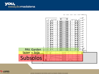 MATERIAL PRELIMINAR DE USO INTERNO, SUJEITO A ALTERAÇÃO. PROIBIDA A DIVULGAÇÃO.
Subsolos
lazer + loja
PAV. Garden
 