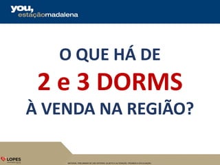 MATERIAL PRELIMINAR DE USO INTERNO, SUJEITO A ALTERAÇÃO. PROIBIDA A DIVULGAÇÃO.
O QUE HÁ DE
2 e 3 DORMS
À VENDA NA REGIÃO?
 