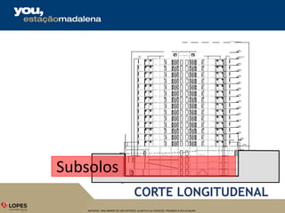 MATERIAL PRELIMINAR DE USO INTERNO, SUJEITO A ALTERAÇÃO. PROIBIDA A DIVULGAÇÃO.
CORTE LONGITUDENAL
Subsolos
 