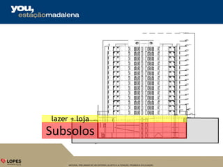 MATERIAL PRELIMINAR DE USO INTERNO, SUJEITO A ALTERAÇÃO. PROIBIDA A DIVULGAÇÃO.
Subsolos
lazer + loja
 