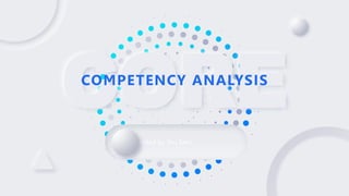 CORE
CORE
Presented by You Exec
COMPETENCY ANALYSIS
 