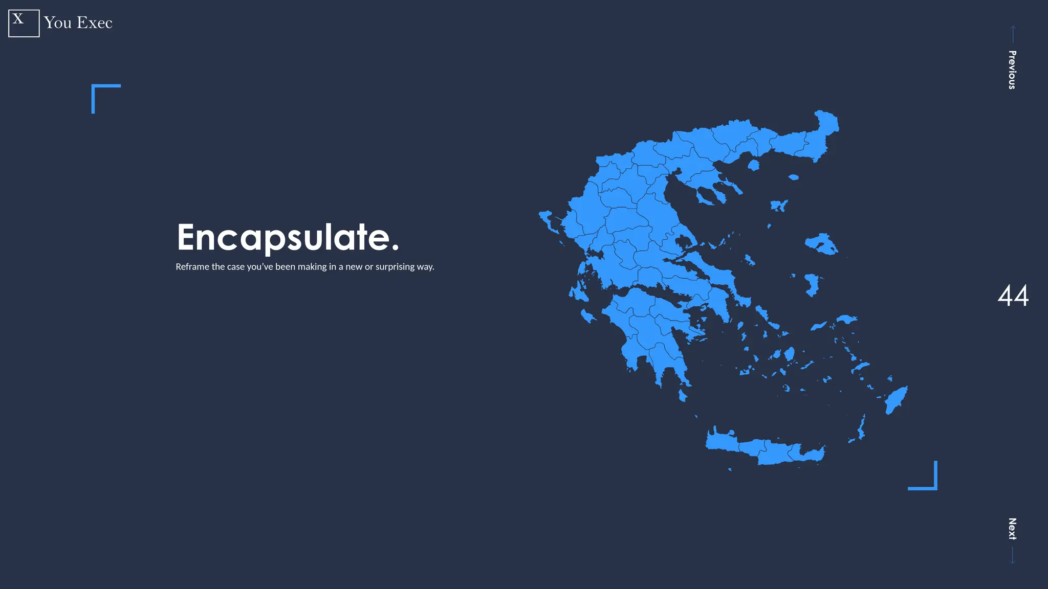 Previous
Next
44
Encapsulate.
Reframe the case you’ve been making in a new or surprising way.
 