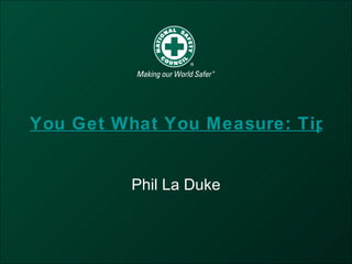 You Get What You Measure: Tips for Establishing Safety Metrics   Phil La Duke 