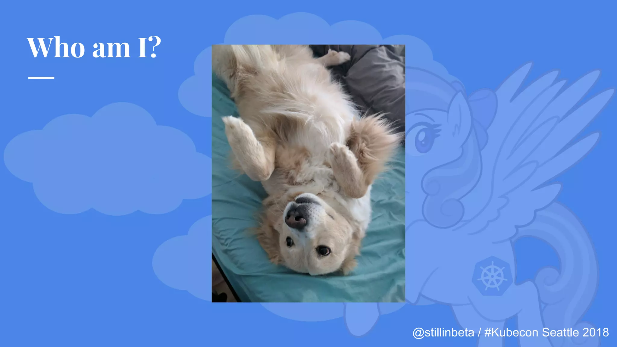 @stillinbeta / #Kubecon Seattle 2018
Who am I?
 