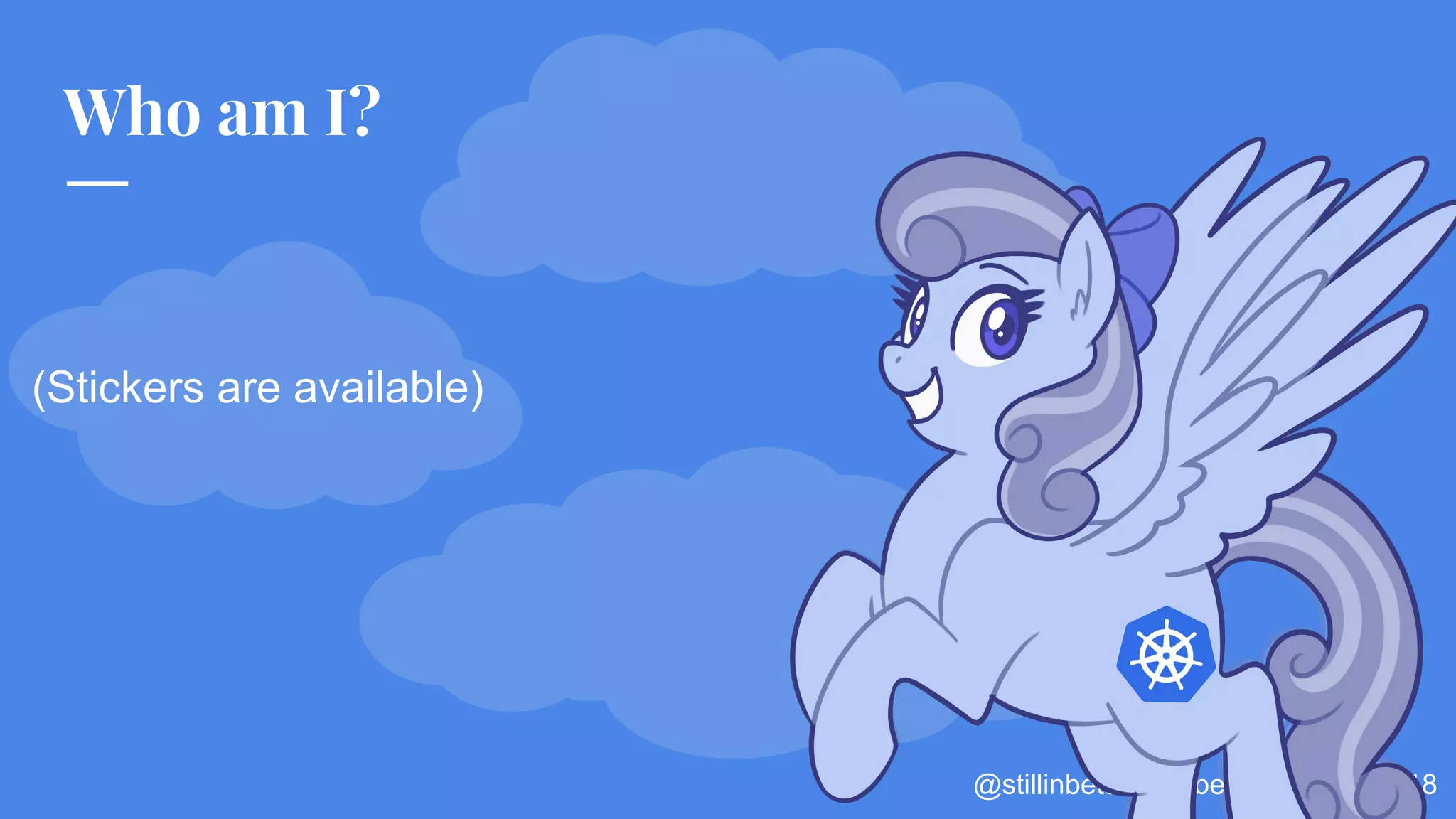 @stillinbeta / #Kubecon Seattle 2018
Who am I?
(Stickers are available)
 