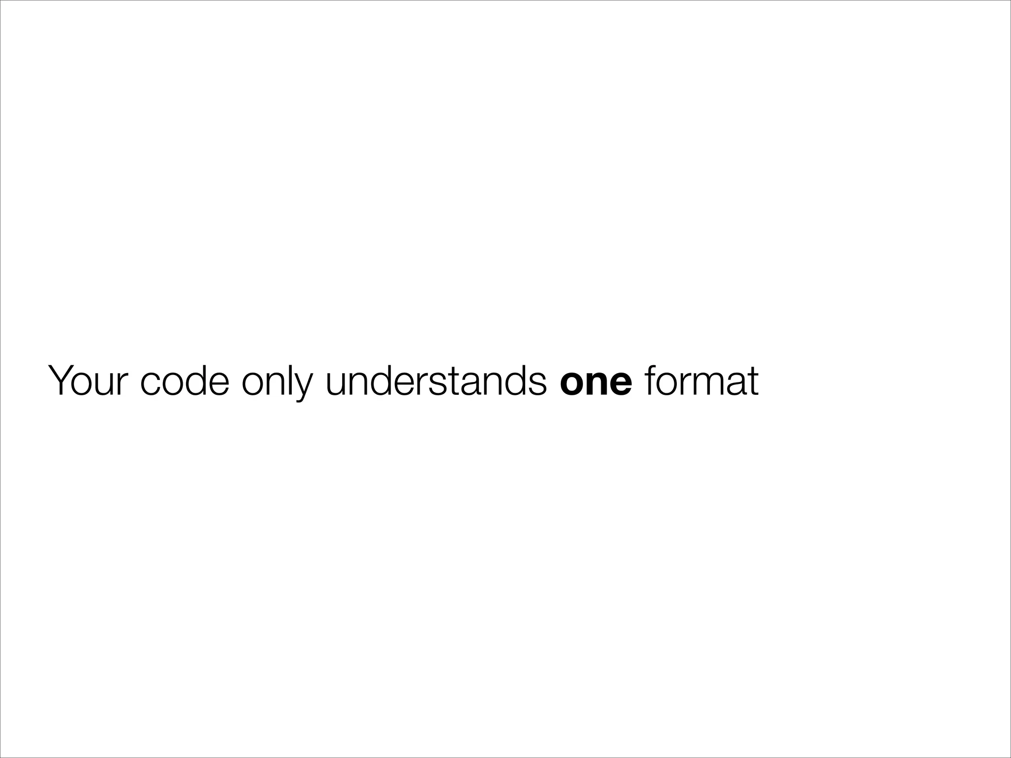 Your code only understands one format

 