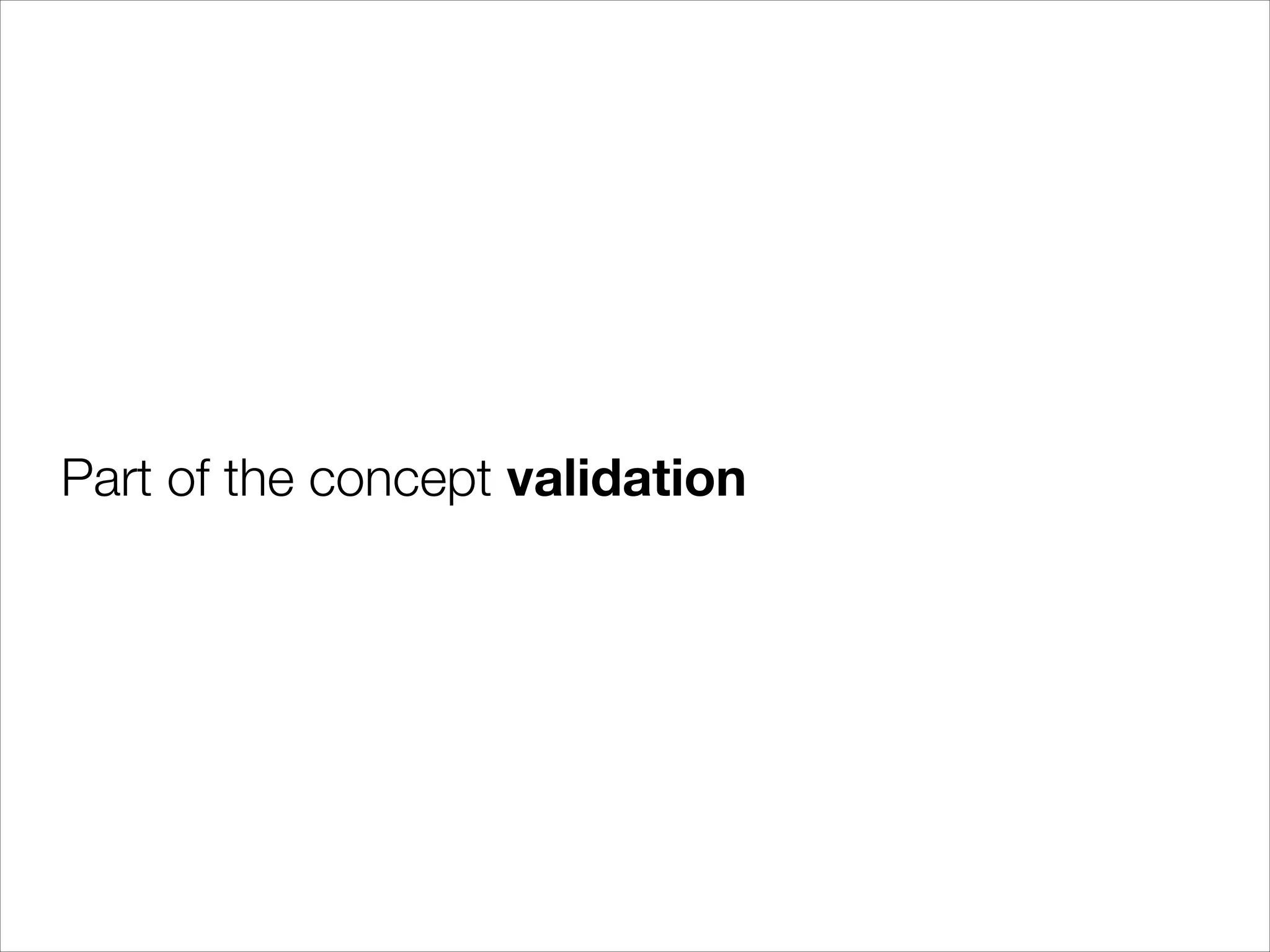 Part of the concept validation

 