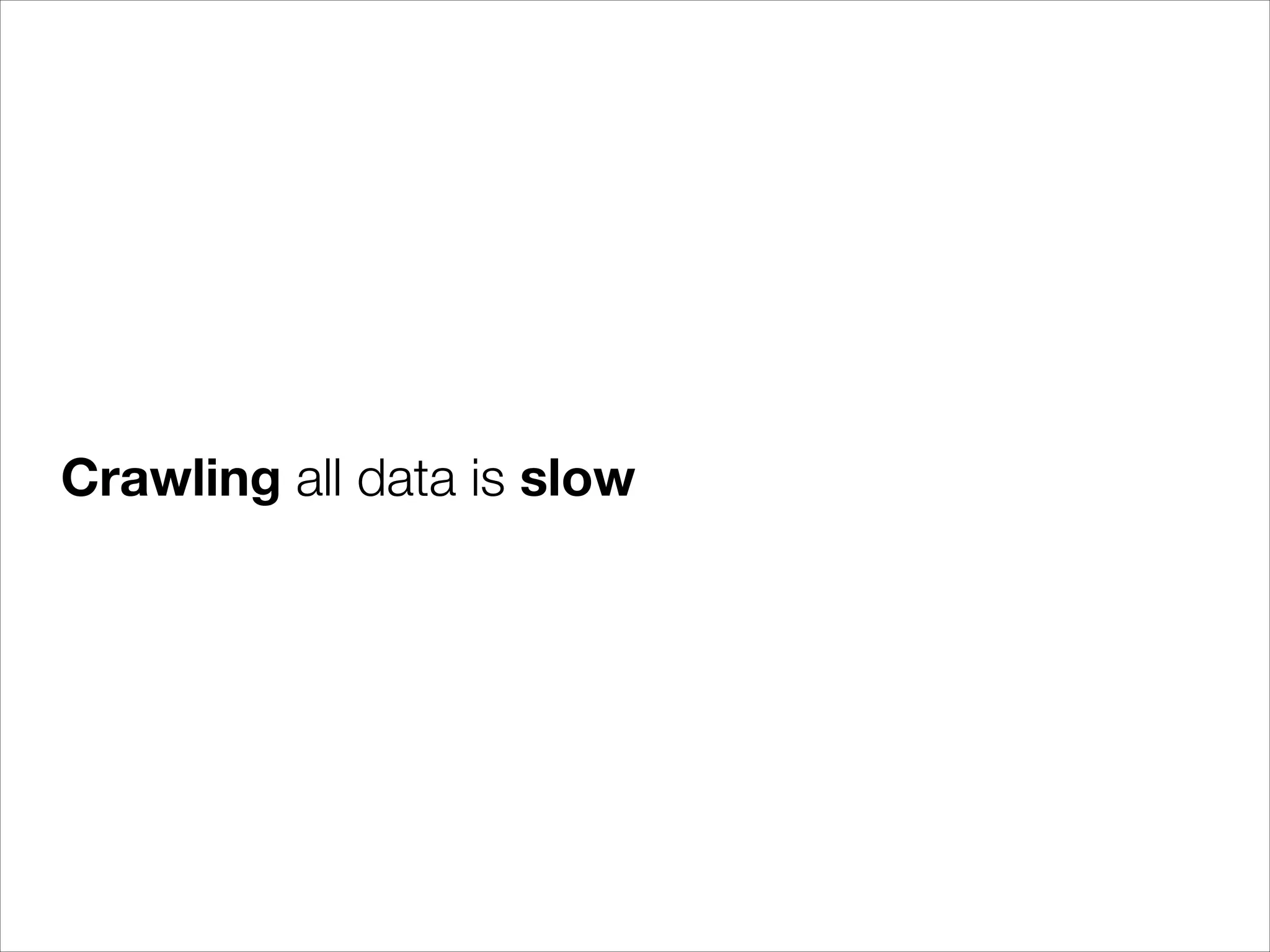Crawling all data is slow

 
