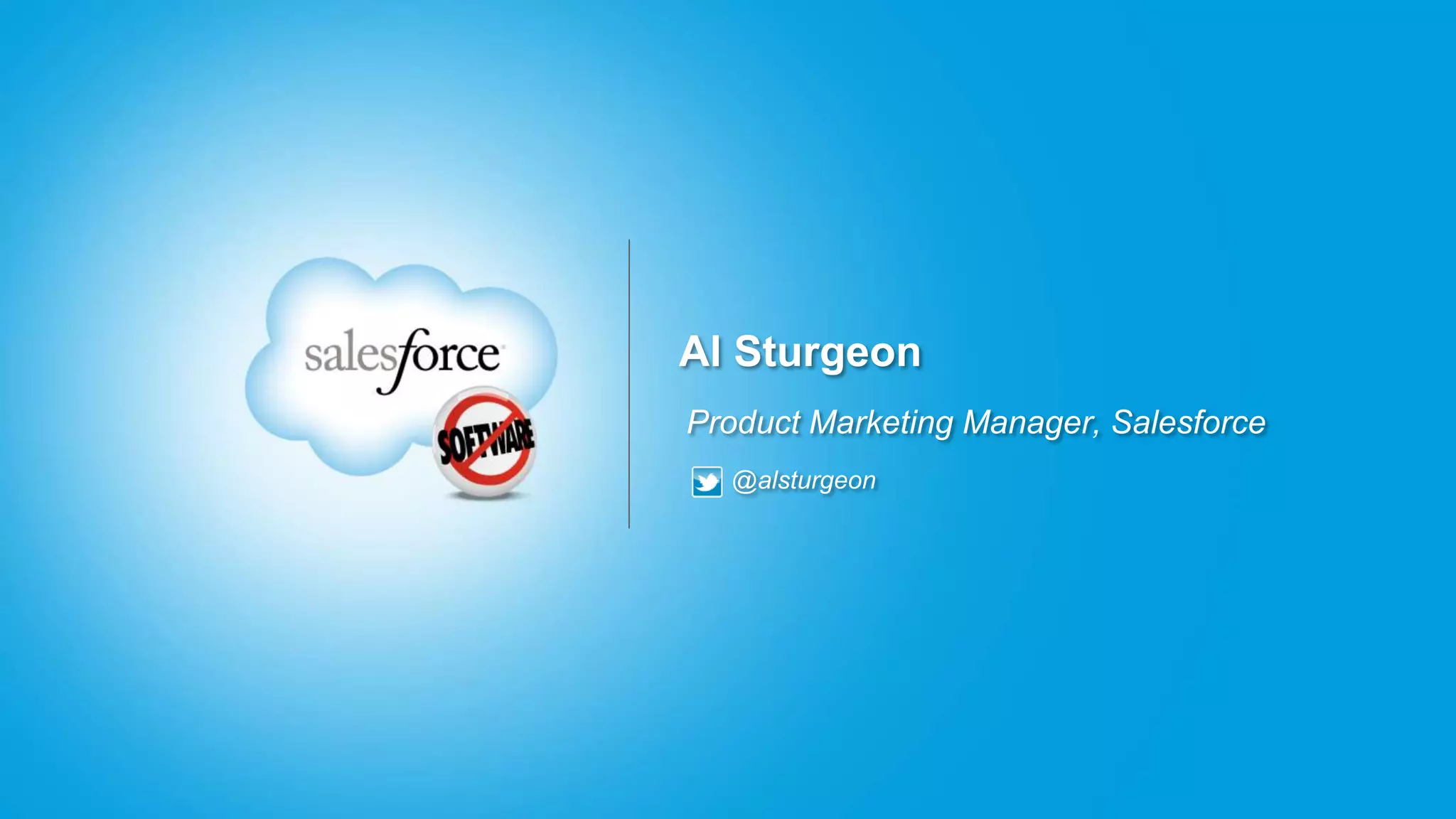 Al Sturgeon
Product Marketing Manager, Salesforce
  @alsturgeon
 
