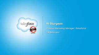 Al Sturgeon
Product Marketing Manager, Salesforce
  @alsturgeon
 