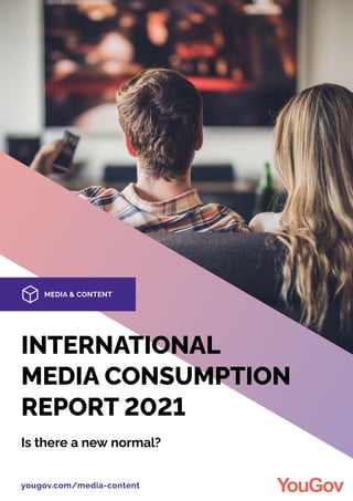 yougov.com/media-content
Is there a new normal?
INTERNATIONAL
MEDIA CONSUMPTION
REPORT 2021
 
