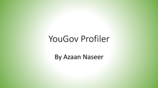 YouGov Profiler
By Azaan Naseer
 