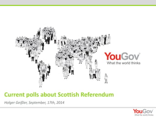 Holger Geißler, September, 17th, 2014 
Current polls about Scottish Referendum 
 