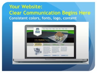 Your Website:
Clear Communication Begins Here
Consistent colors, fonts, logo, content
 