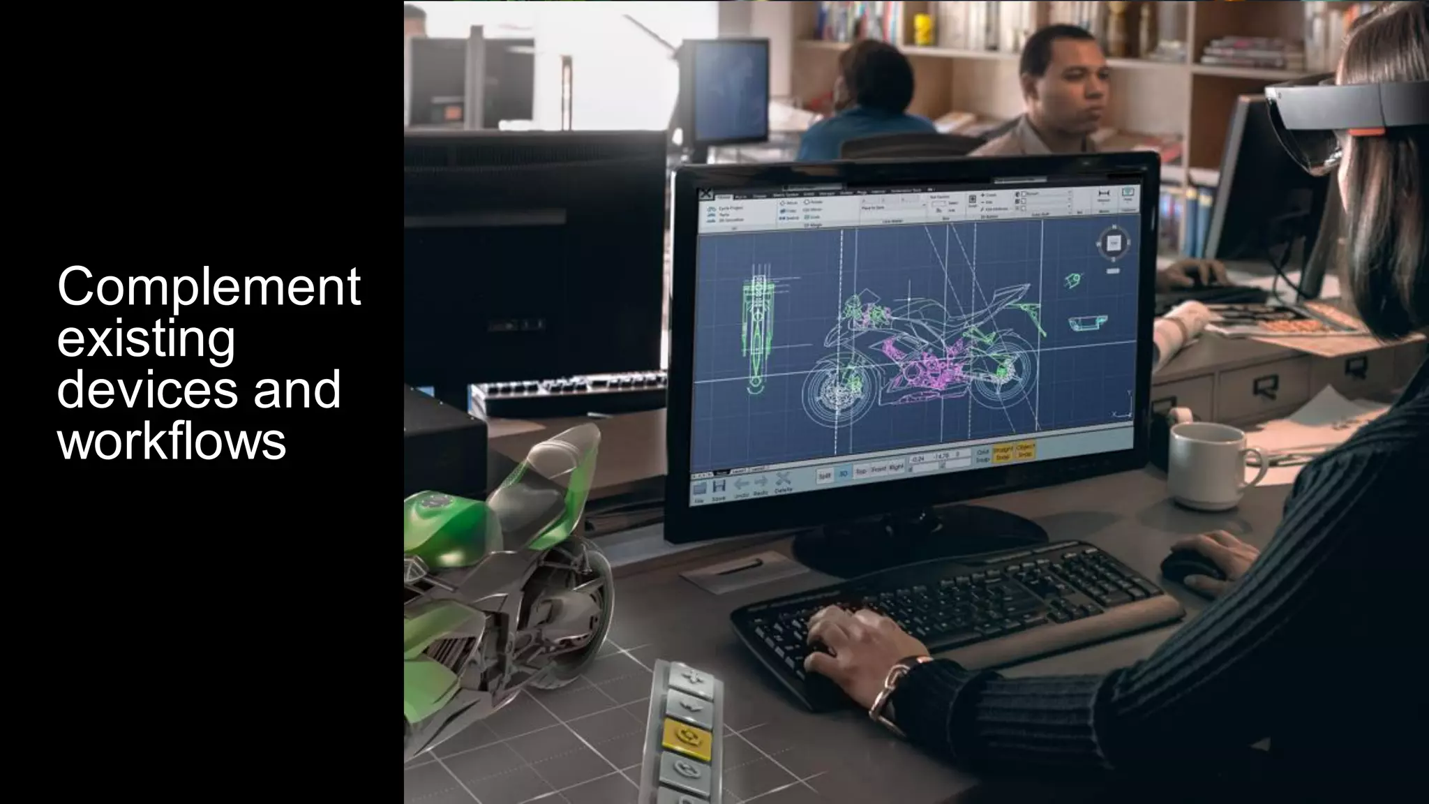 Complement
existing
devices and
workflows
 