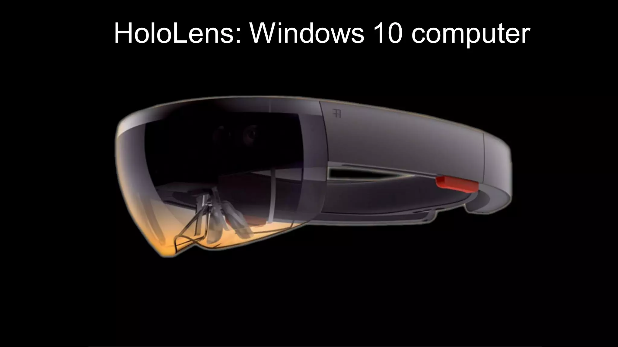 HoloLens: Windows 10 computer
 